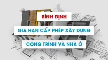 Thủ tục gia hạn giấy phép xây dựng công trình ở Bình Định