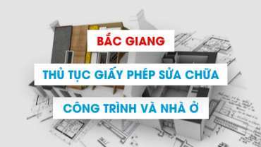 Quy định cấp giấy phép sửa chữa cải tạo nhà ở tại Bắc Giang
